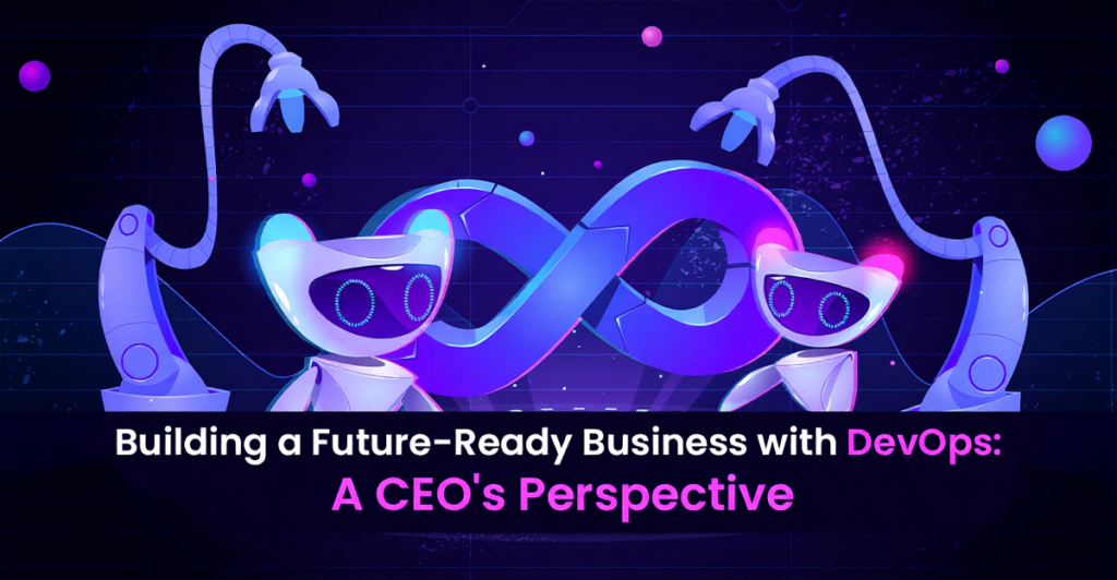 Building a Future-Ready Business with DevOps: A CEO’s Perspective