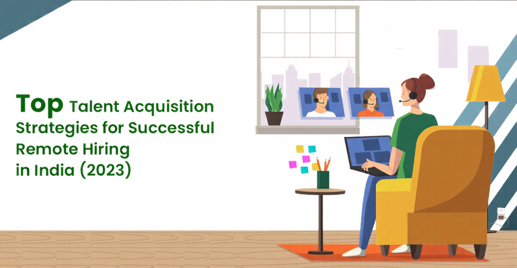 Top Talent Acquisition Strategies for Successful Remote Hiring in India (2023)
